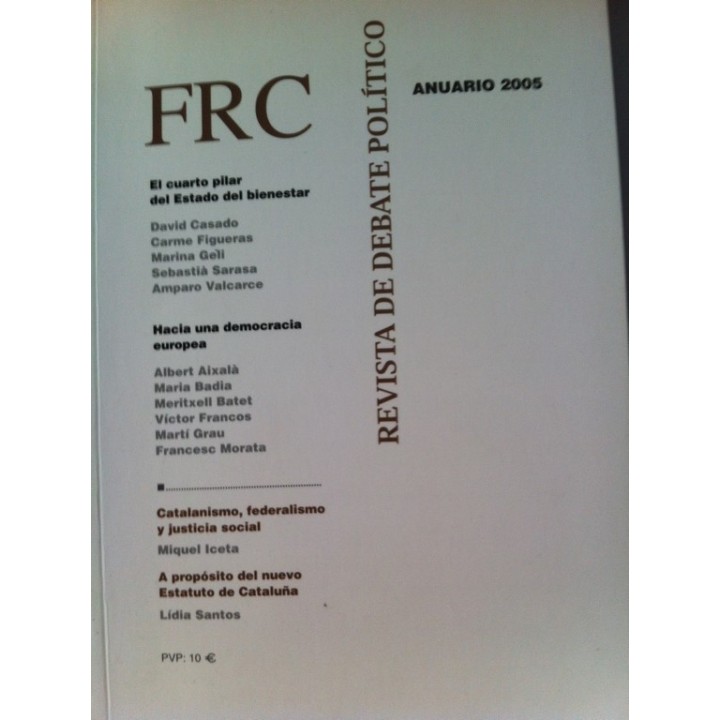 FRC. Revista de Debate Político. Anuario 2005: El cuarto pilar del estado del bienestar / Hacia una democracia europea / Catalanismo, Federalismo y justicia social / A propósito del nuevo Estatuto de Cataluña